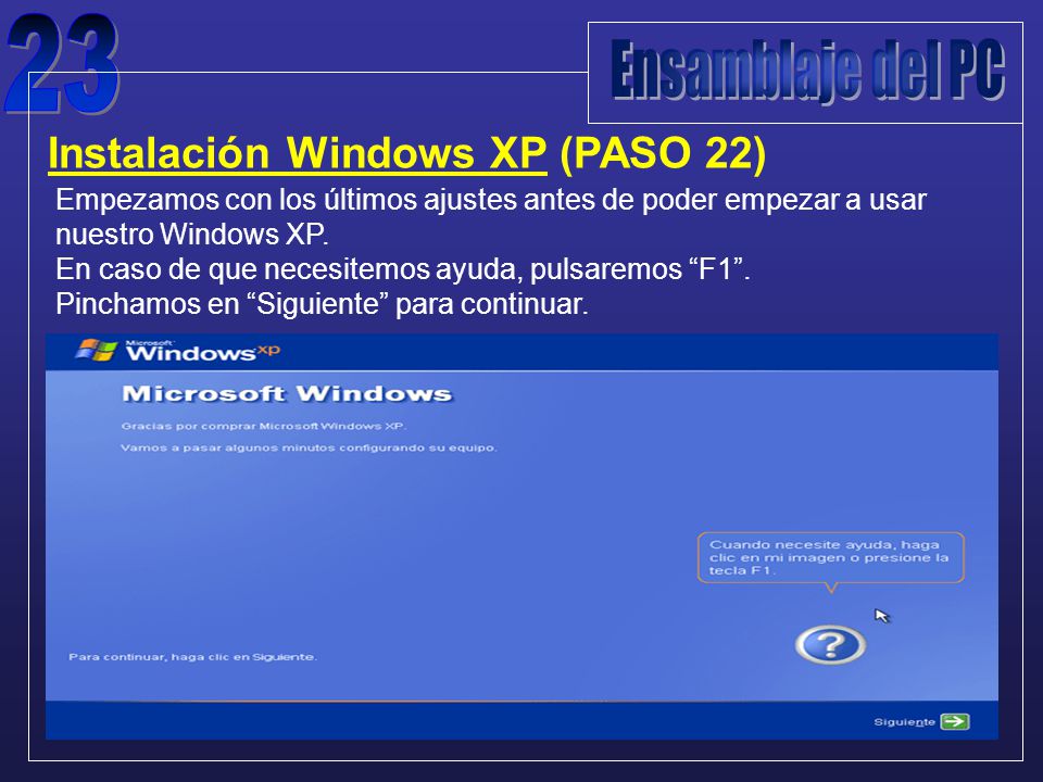 Instalación Windows XP (PASO 22) Empezamos con los últimos ajustes antes de poder empezar a usar nuestro Windows XP.