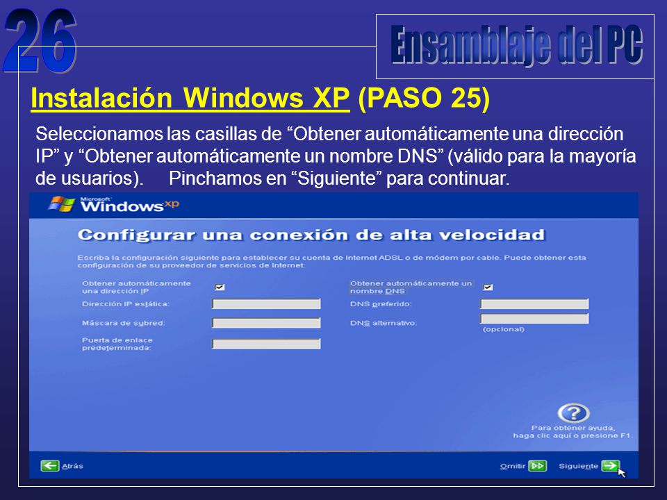 Instalación Windows XP (PASO 25) Seleccionamos las casillas de Obtener automáticamente una dirección IP y Obtener automáticamente un nombre DNS (válido para la mayoría de usuarios).