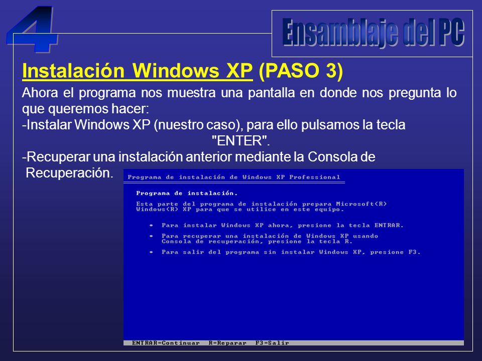 Instalación Windows XP (PASO 3) Ahora el programa nos muestra una pantalla en donde nos pregunta lo que queremos hacer: -Instalar Windows XP (nuestro caso), para ello pulsamos la tecla ENTER .