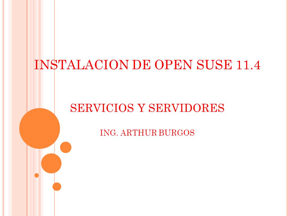 INSTALACION DE OPEN SUSE 11.4 SERVICIOS Y SERVIDORES ING. ARTHUR BURGOS