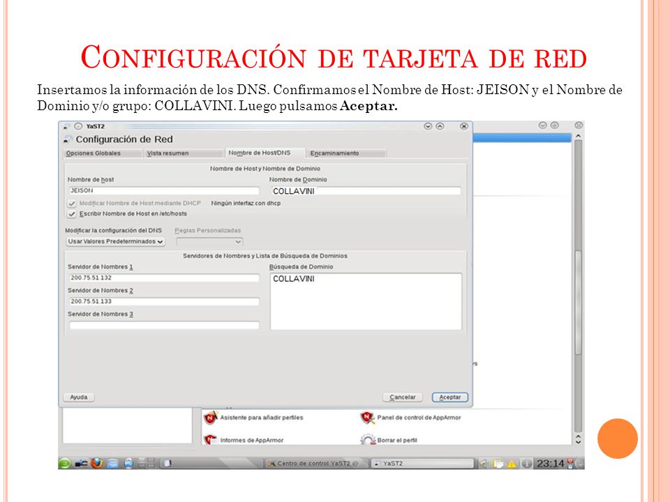 C ONFIGURACIÓN DE TARJETA DE RED Insertamos la información de los DNS.