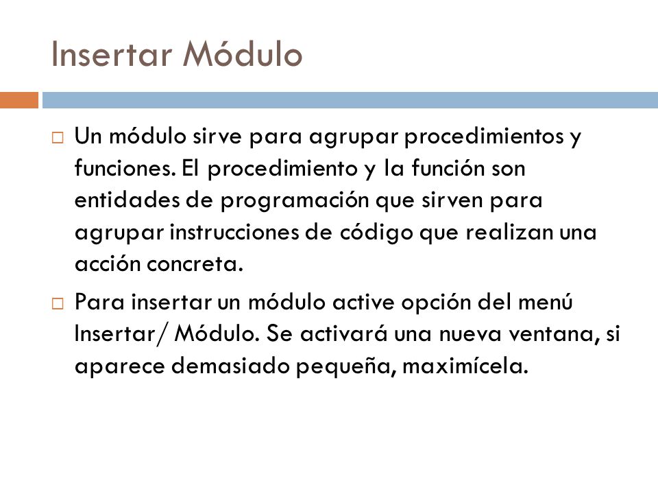 Insertar Módulo  Un módulo sirve para agrupar procedimientos y funciones.
