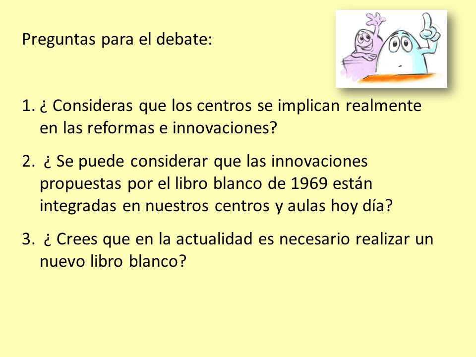 Preguntas para el debate: 1.¿ Consideras que los centros se implican realmente en las reformas e innovaciones.