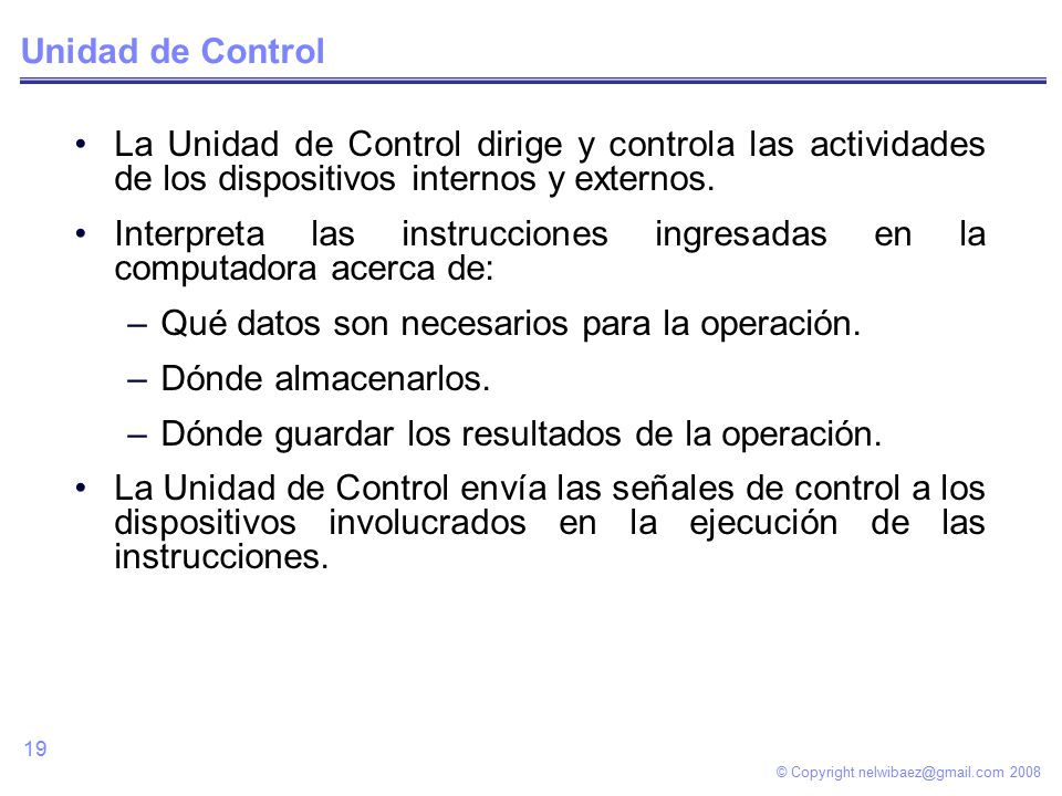 © Copyright Unidad de Control La Unidad de Control dirige y controla las actividades de los dispositivos internos y externos.
