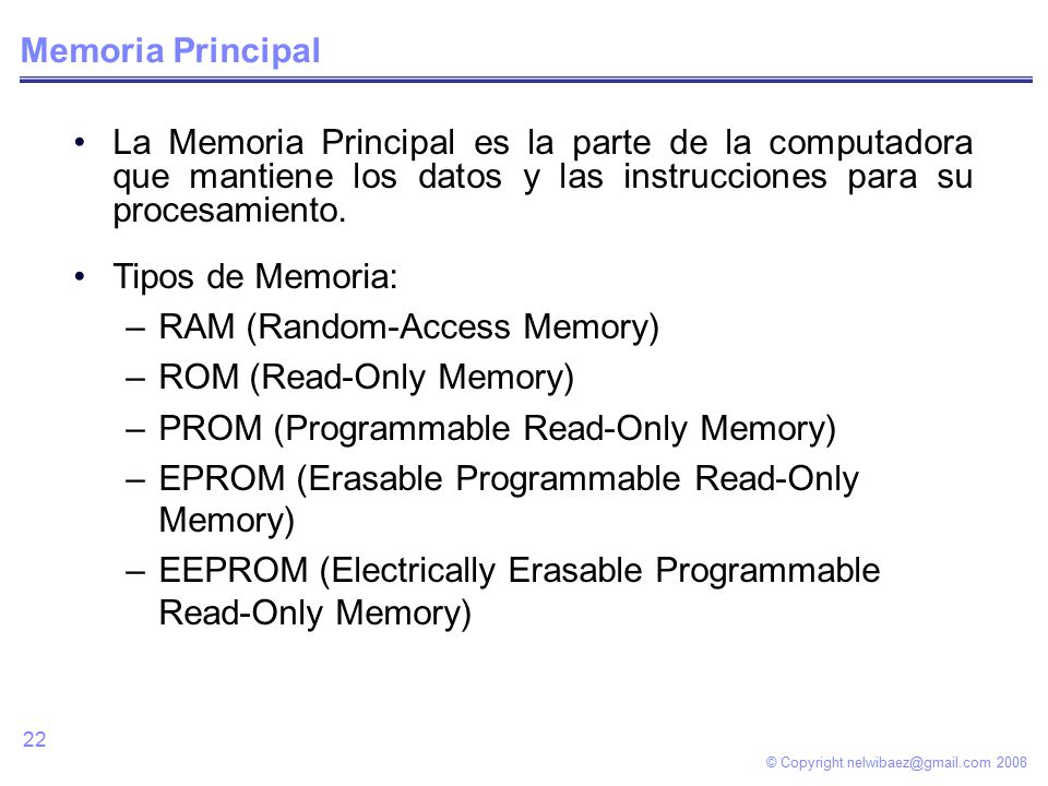 © Copyright Memoria Principal La Memoria Principal es la parte de la computadora que mantiene los datos y las instrucciones para su procesamiento.