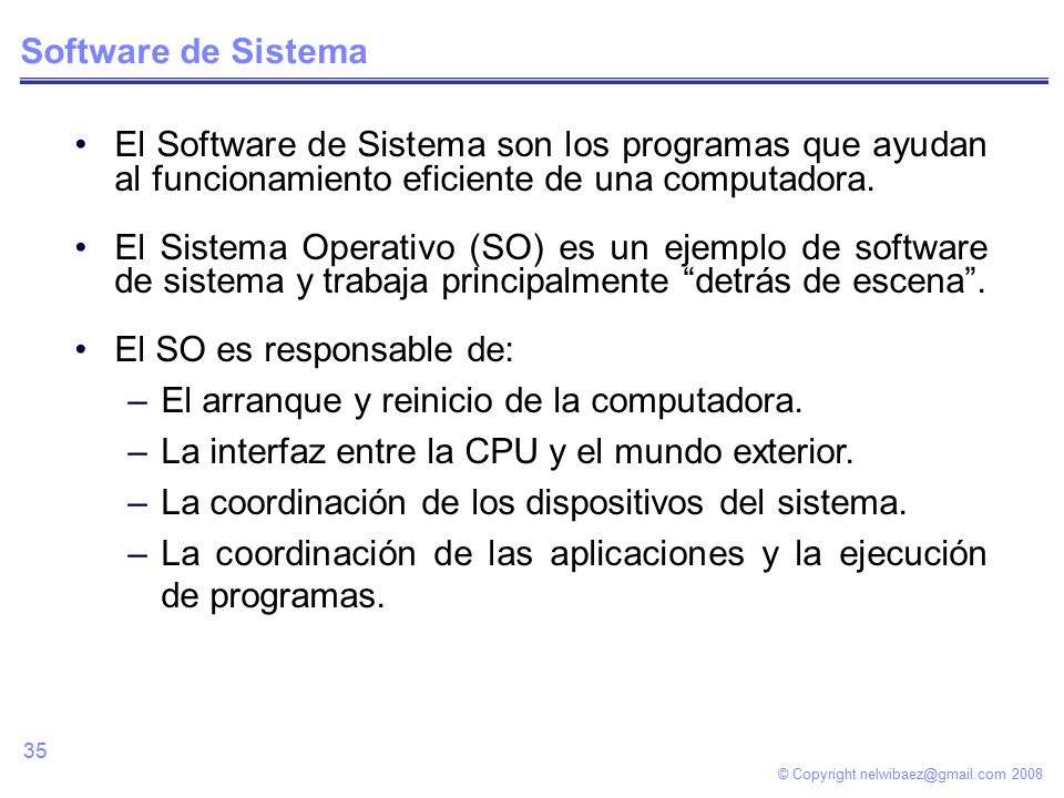 © Copyright Software de Sistema El Software de Sistema son los programas que ayudan al funcionamiento eficiente de una computadora.