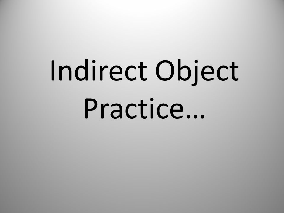 Indirect Object Practice…