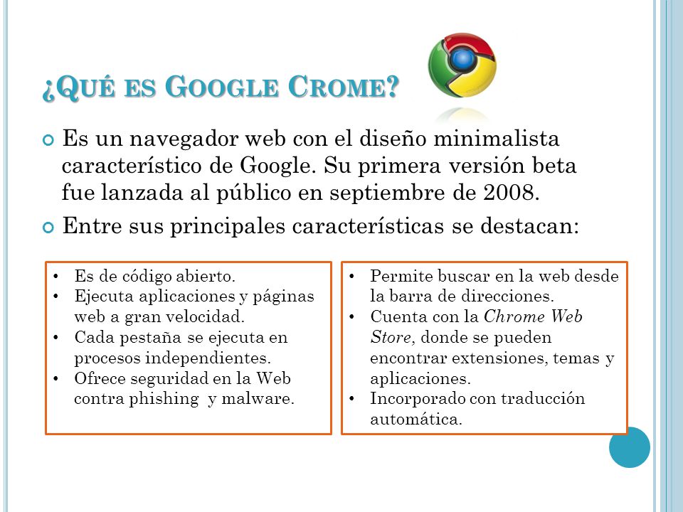 ¿Q UÉ ES G OOGLE C ROME . Es un navegador web con el diseño minimalista característico de Google.