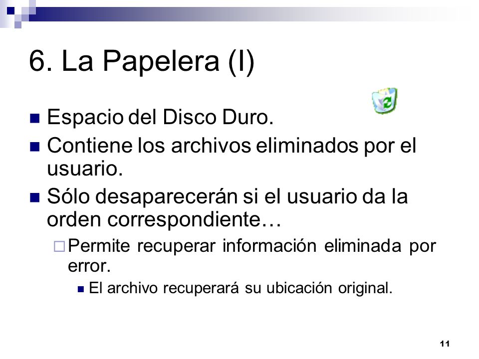 11 6. La Papelera (I) Espacio del Disco Duro. Contiene los archivos eliminados por el usuario.