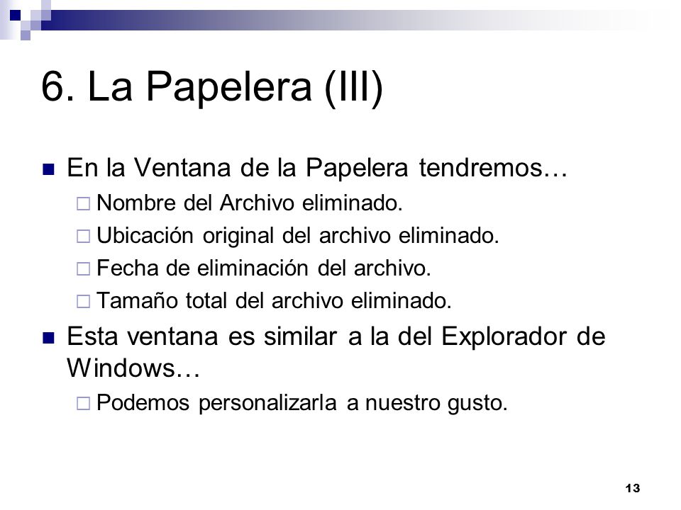 13 6. La Papelera (III) En la Ventana de la Papelera tendremos…  Nombre del Archivo eliminado.