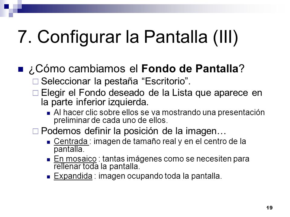 19 7. Configurar la Pantalla (III) ¿Cómo cambiamos el Fondo de Pantalla.