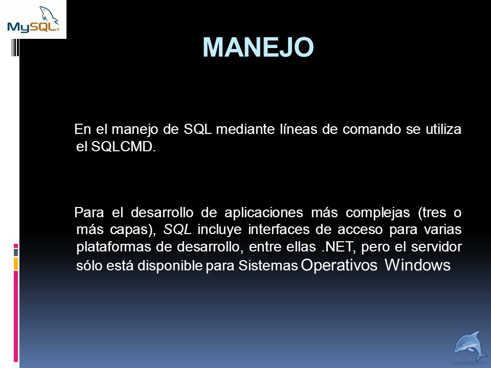 MANEJO En el manejo de SQL mediante líneas de comando se utiliza el SQLCMD.