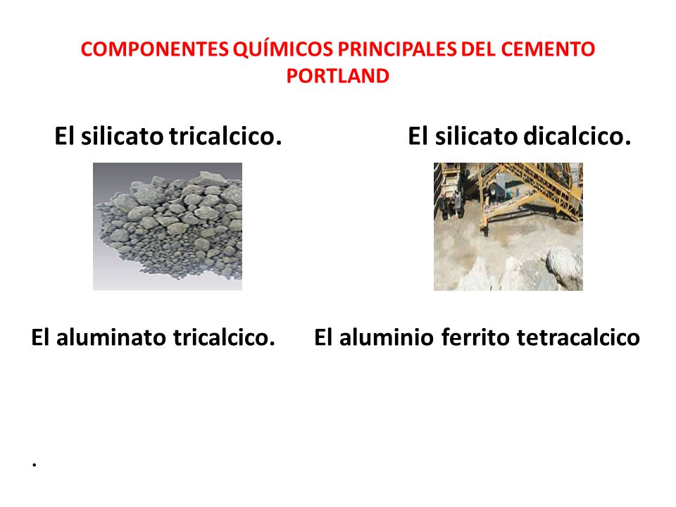 COMPONENTES QUÍMICOS PRINCIPALES DEL CEMENTO PORTLAND El silicato tricalcico.