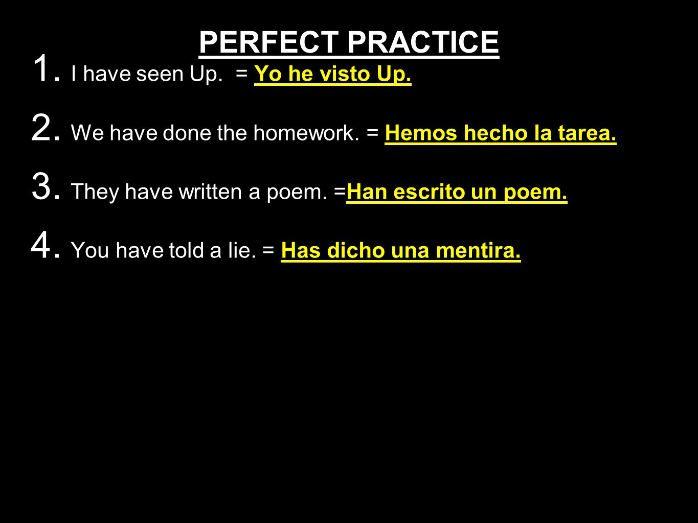 PERFECT PRACTICE 1. I have seen Up. = Yo he visto Up.