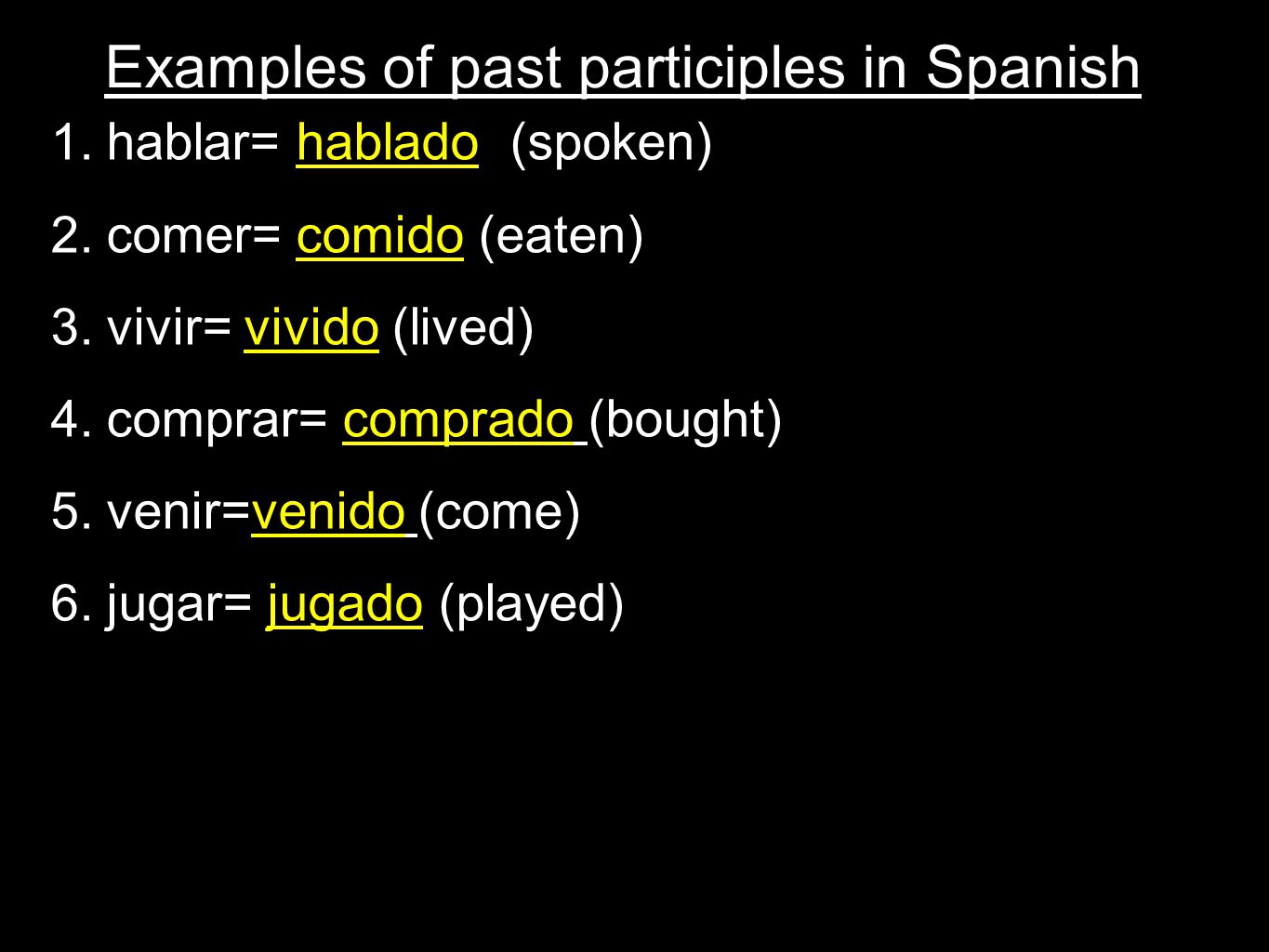 Examples of past participles in Spanish 1. hablar= hablado (spoken) 2.