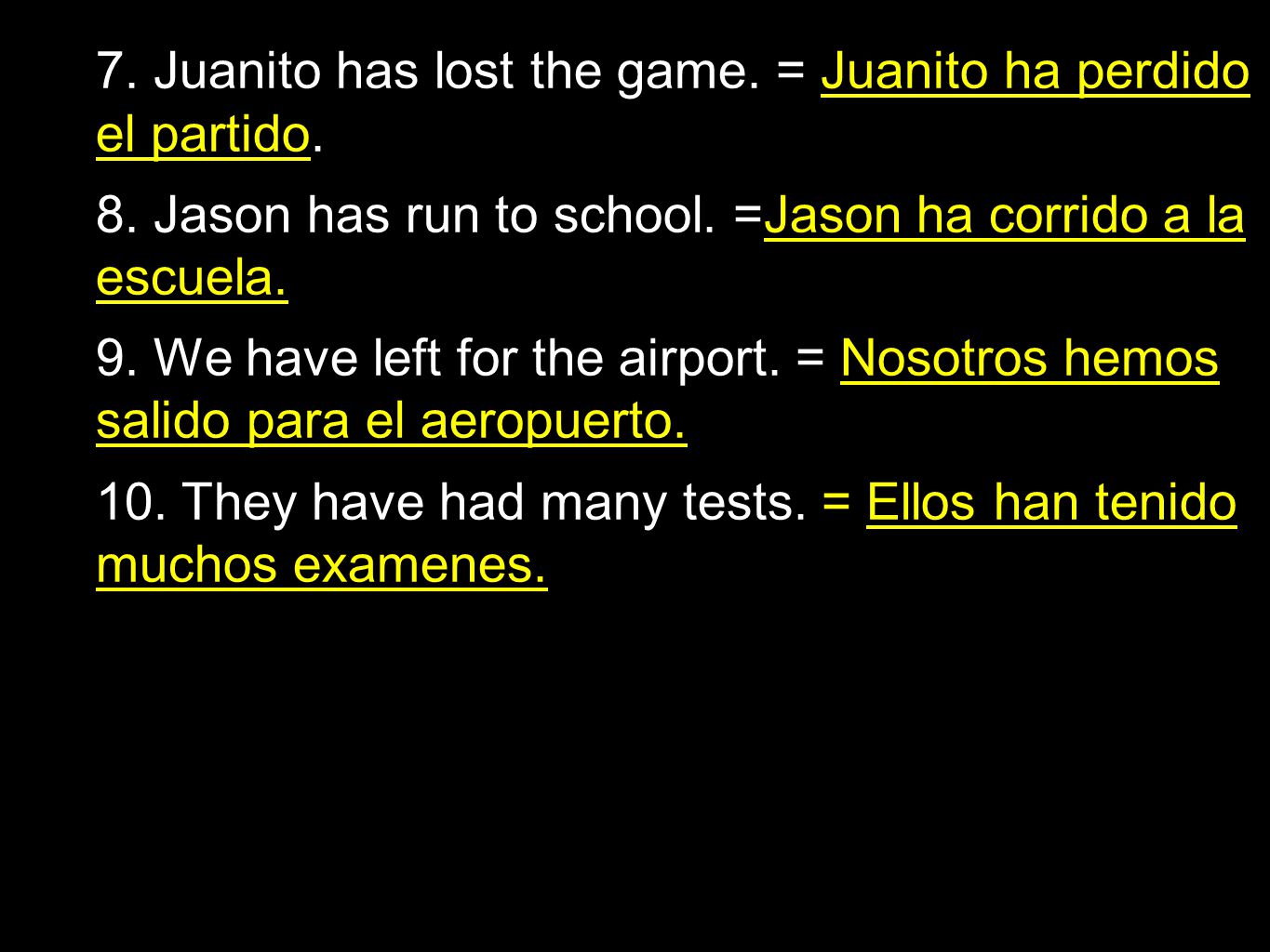7. Juanito has lost the game. = Juanito ha perdido el partido.