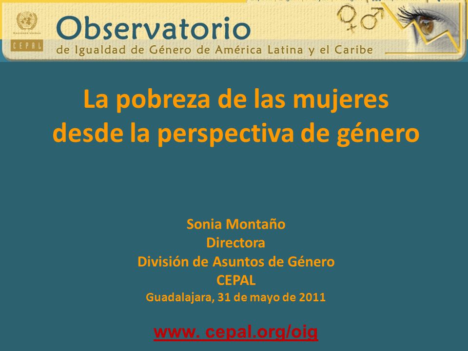 Sonia Montaño Directora División de Asuntos de Género CEPAL Guadalajara, 31 de mayo de 2011 www.