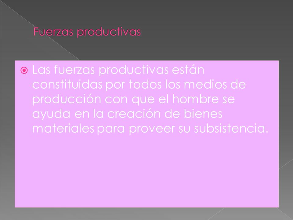  el modo de producción es la forma en que una sociedad produce bienes materiales expresa la correspondencia que existe entre el grado de desarrollo de las fuerzas productivas y las relaciones sociales de producción.