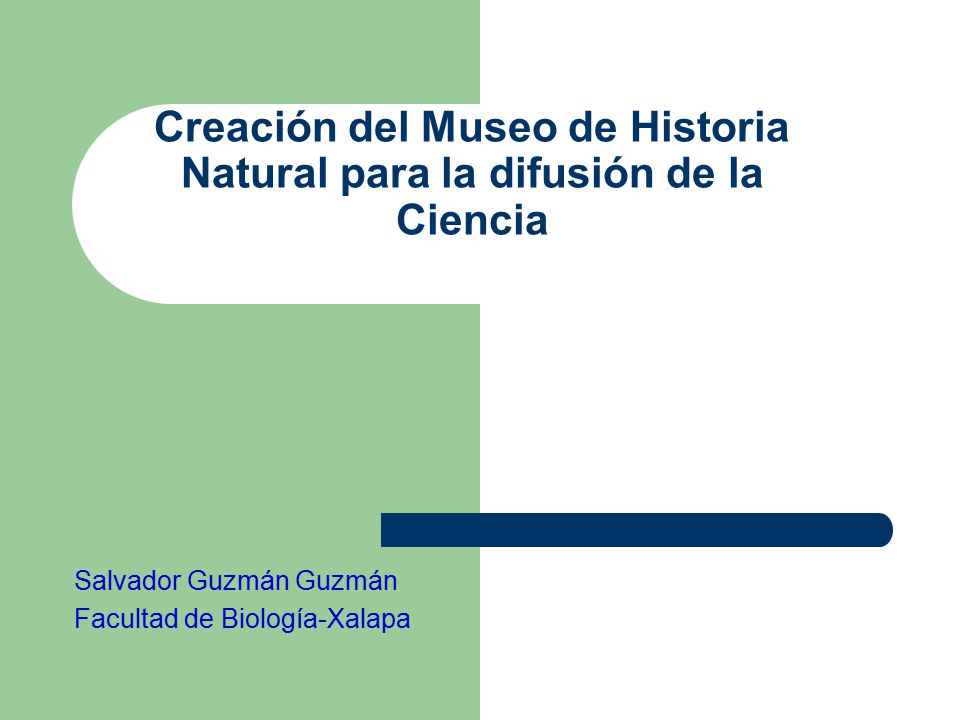 Creación del Museo de Historia Natural para la difusión de la Ciencia Salvador Guzmán Guzmán Facultad de Biología-Xalapa