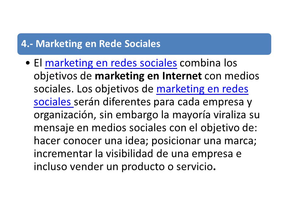 4.- Marketing en Rede Sociales El marketing en redes sociales combina los objetivos de marketing en Internet con medios sociales.