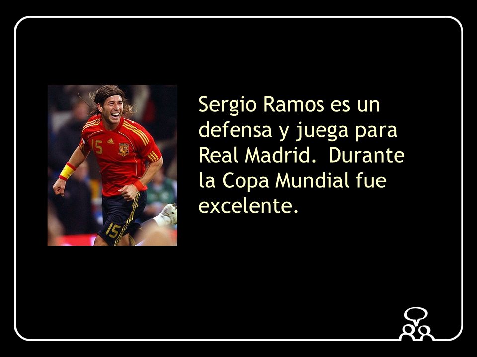 Sergio Ramos es un defensa y juega para Real Madrid. Durante la Copa Mundial fue excelente.