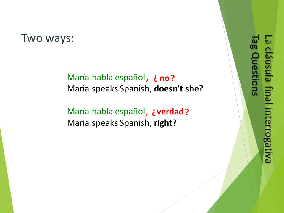 María habla español Maria speaks Spanish, doesn t she.