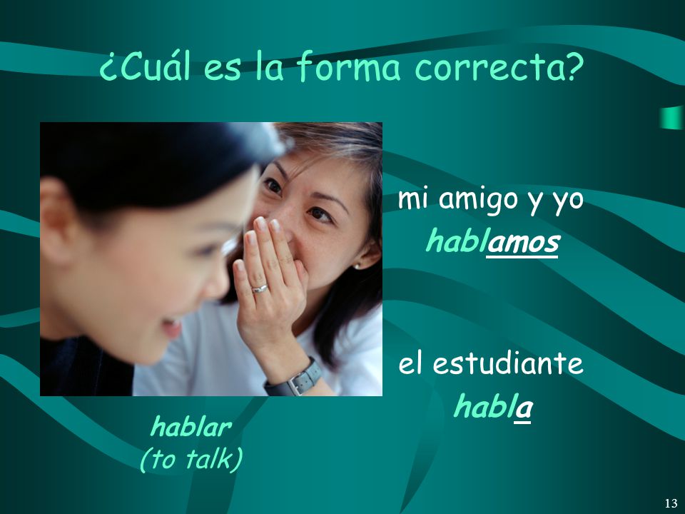 12 Present-tense verbs in Spanish can have several English equivalents.