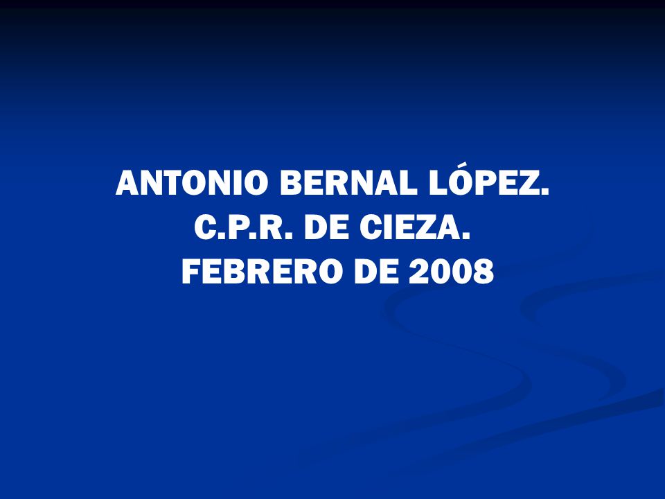 ANTONIO BERNAL LÓPEZ. C.P.R. DE CIEZA. FEBRERO DE 2008