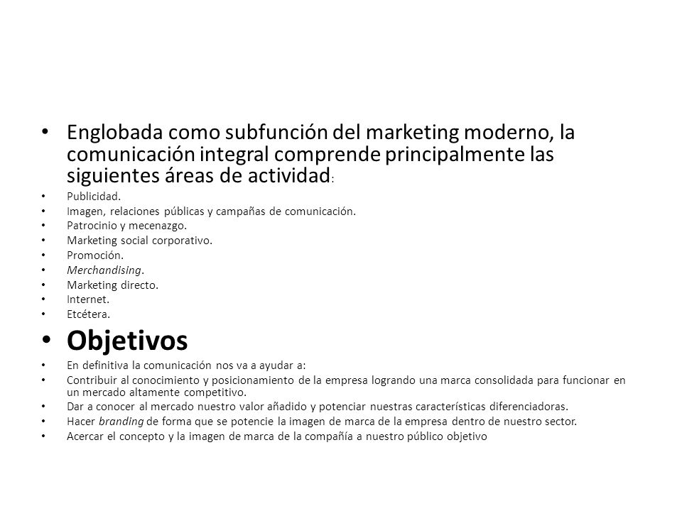 Englobada como subfunción del marketing moderno, la comunicación integral comprende principalmente las siguientes áreas de actividad : Publicidad.