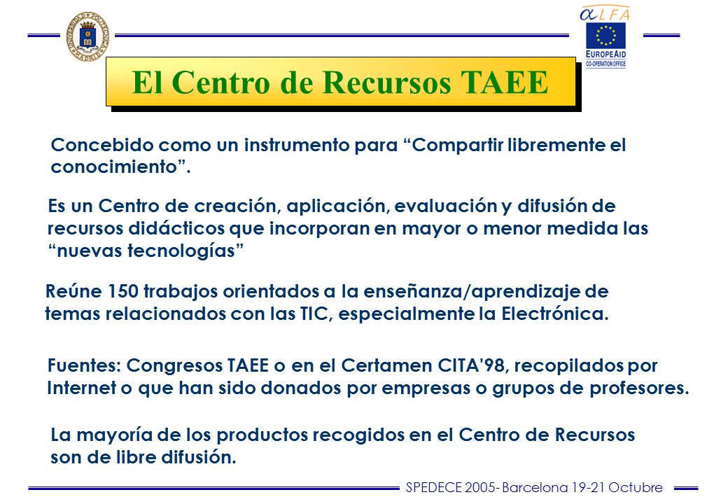SPEDECE Barcelona Octubre El Centro de Recursos TAEE Concebido como un instrumento para Compartir libremente el conocimiento .