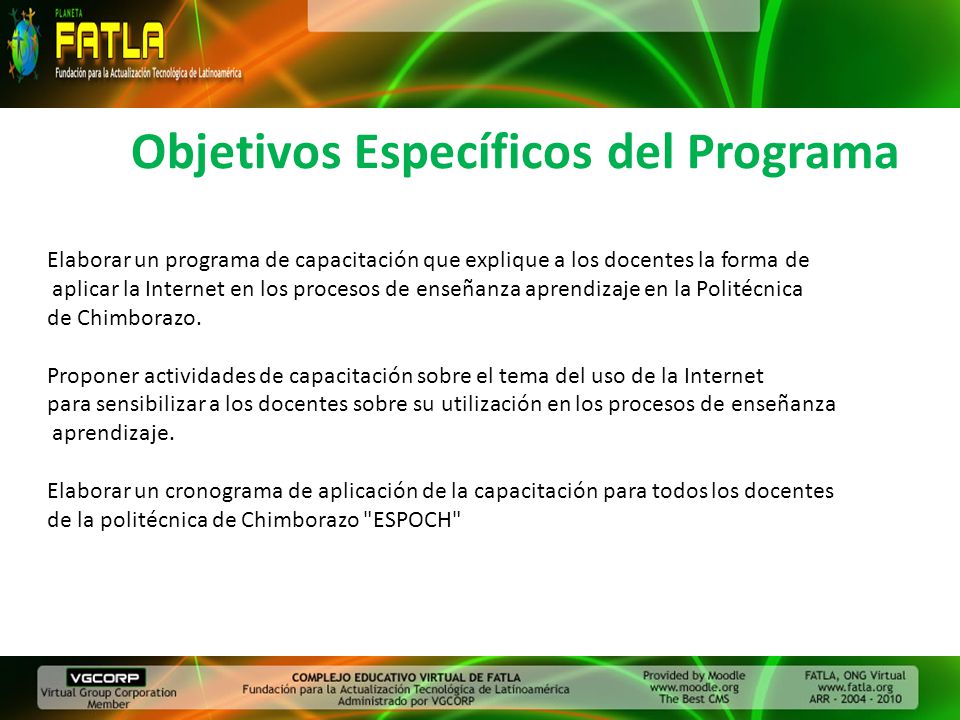 Objetivos Específicos del Programa Elaborar un programa de capacitación que explique a los docentes la forma de aplicar la Internet en los procesos de enseñanza aprendizaje en la Politécnica de Chimborazo.