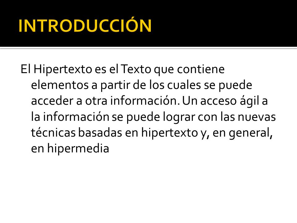 El Hipertexto es el Texto que contiene elementos a partir de los cuales se puede acceder a otra información.