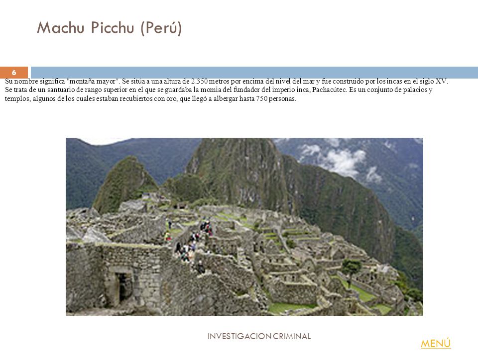 Machu Picchu (Perú) Su nombre significa monta ñ a mayor .