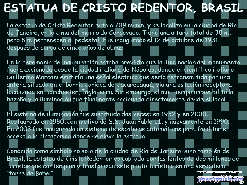 ESTATUA DE CRISTO REDENTOR, BRASIL La estatua de Cristo Redentor esta a 709 msnm, y se localiza en la ciudad de Río de Janeiro, en la cima del morro do Corcovado.