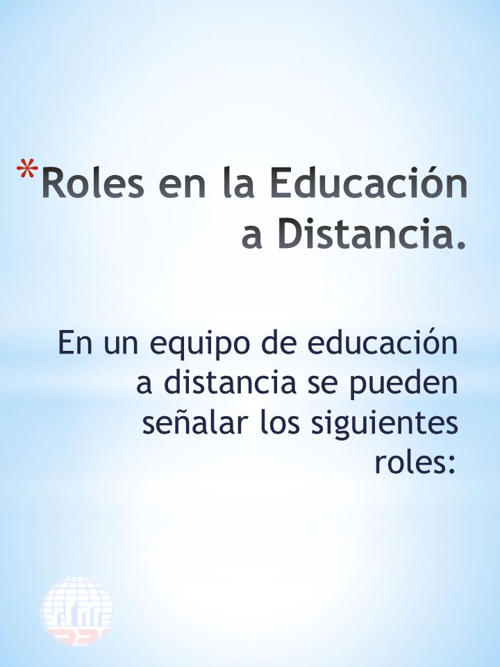 En un equipo de educación a distancia se pueden señalar los siguientes roles: