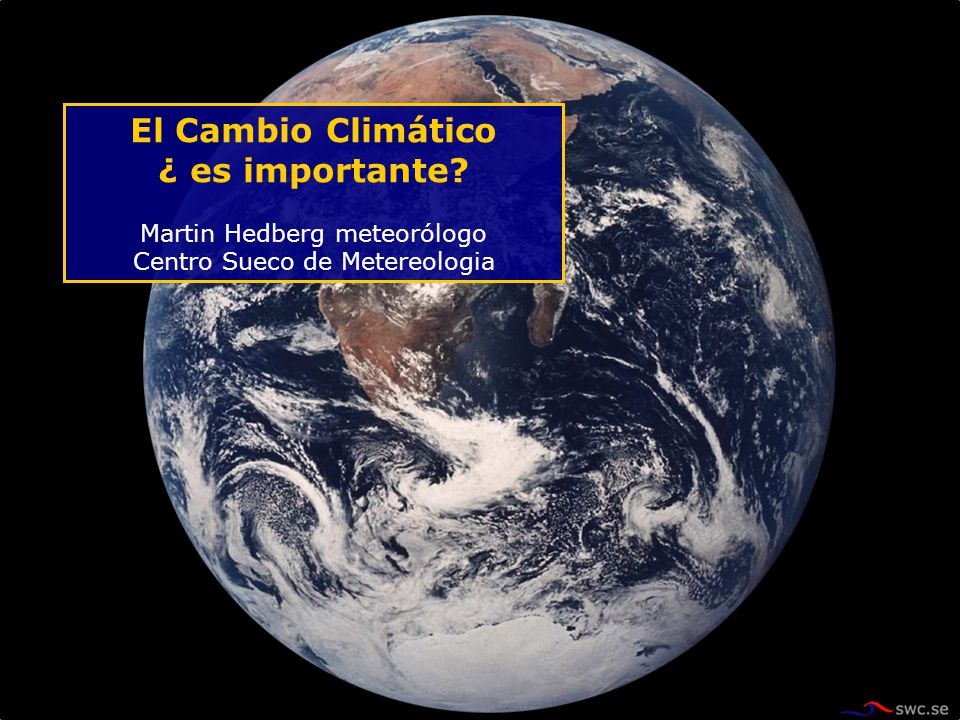 El Cambio Climático ¿ es importante Martin Hedberg meteorólogo Centro Sueco de Metereologia