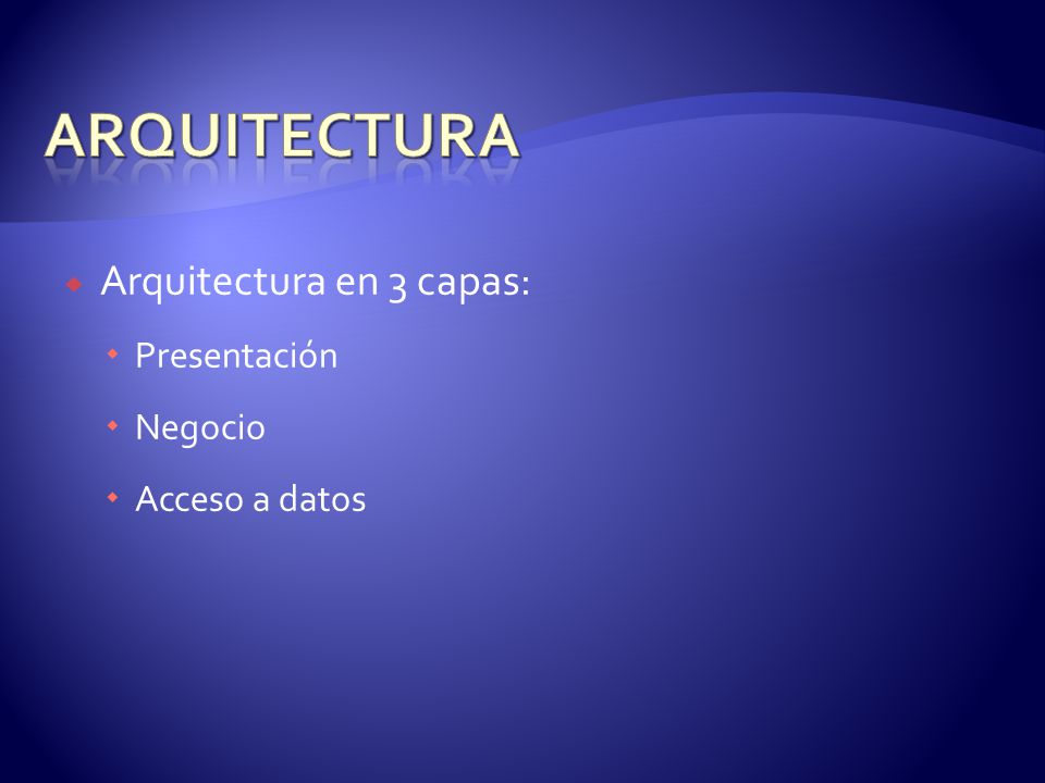  Arquitectura en 3 capas:  Presentación  Negocio  Acceso a datos
