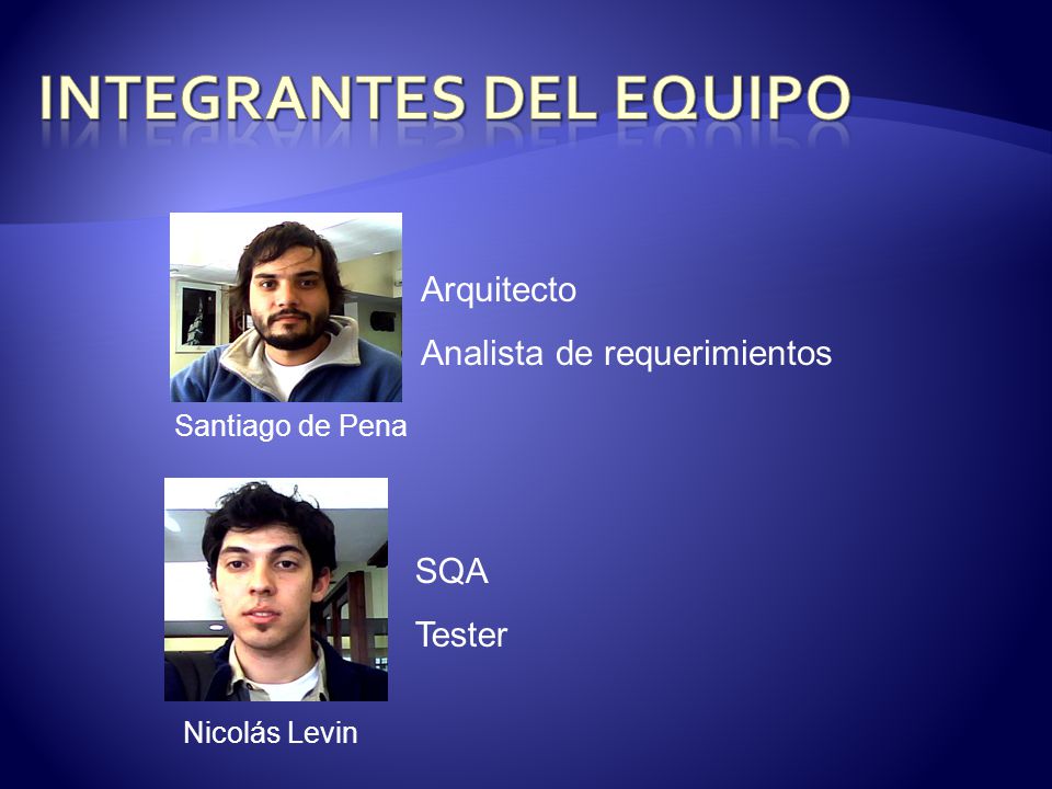 SQA Tester SQA Tester Nicolás Levin SQA Tester Arquitecto Analista de requerimientos Santiago de Pena