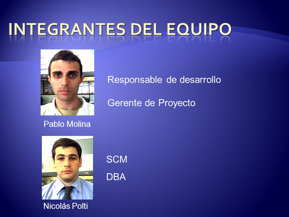 SCM DBA Pablo Molina Nicolás Polti Responsable de desarrollo Gerente de Proyecto