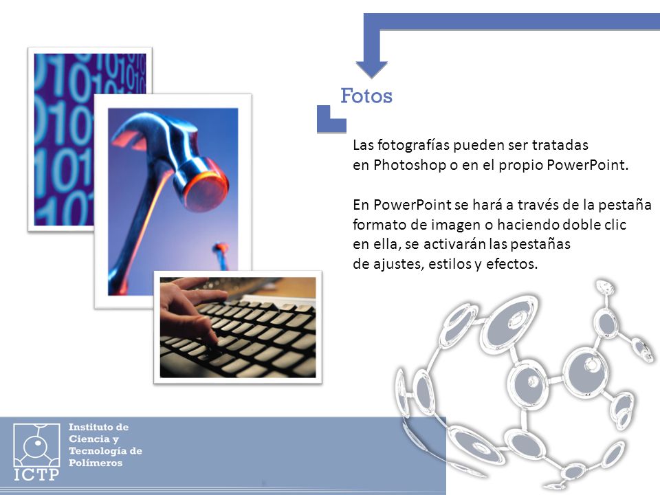 Fotos Las fotografías pueden ser tratadas en Photoshop o en el propio PowerPoint.