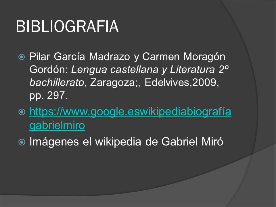 BIBLIOGRAFIA  Pilar García Madrazo y Carmen Moragón Gordón: Lengua castellana y Literatura 2º bachillerato, Zaragoza;, Edelvives,2009, pp.