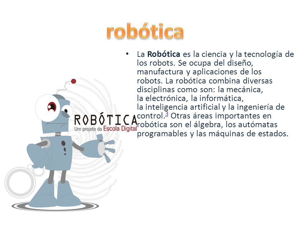 La Robótica es la ciencia y la tecnología de los robots.
