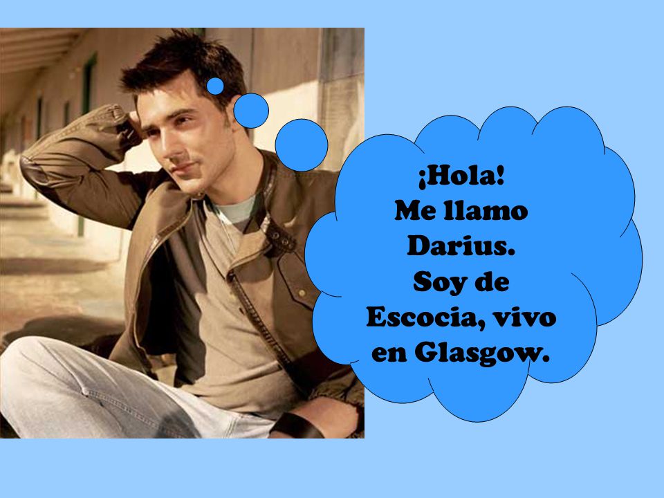 ¡Hola! Me llamo Darius. Soy de Escocia, vivo en Glasgow.