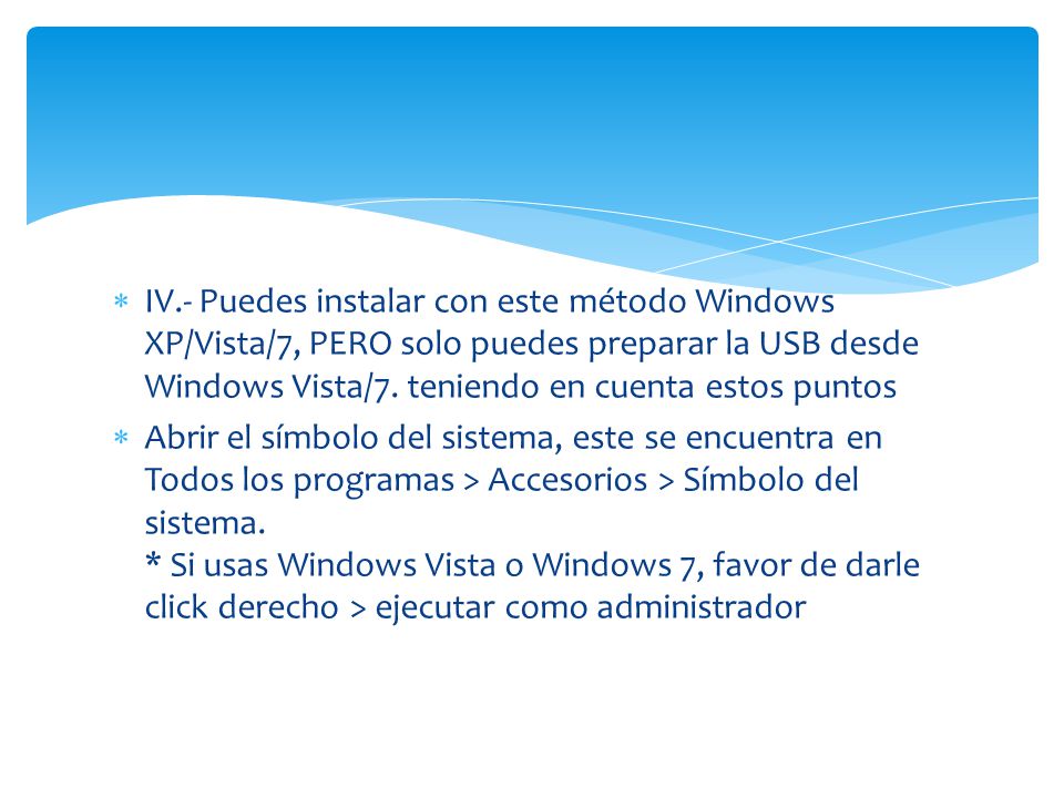  IV.- Puedes instalar con este método Windows XP/Vista/7, PERO solo puedes preparar la USB desde Windows Vista/7.