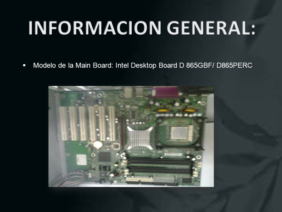  Modelo de la Main Board: Intel Desktop Board D 865GBF/ D865PERC