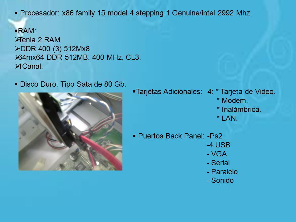  Procesador: x86 family 15 model 4 stepping 1 Genuine/intel 2992 Mhz.