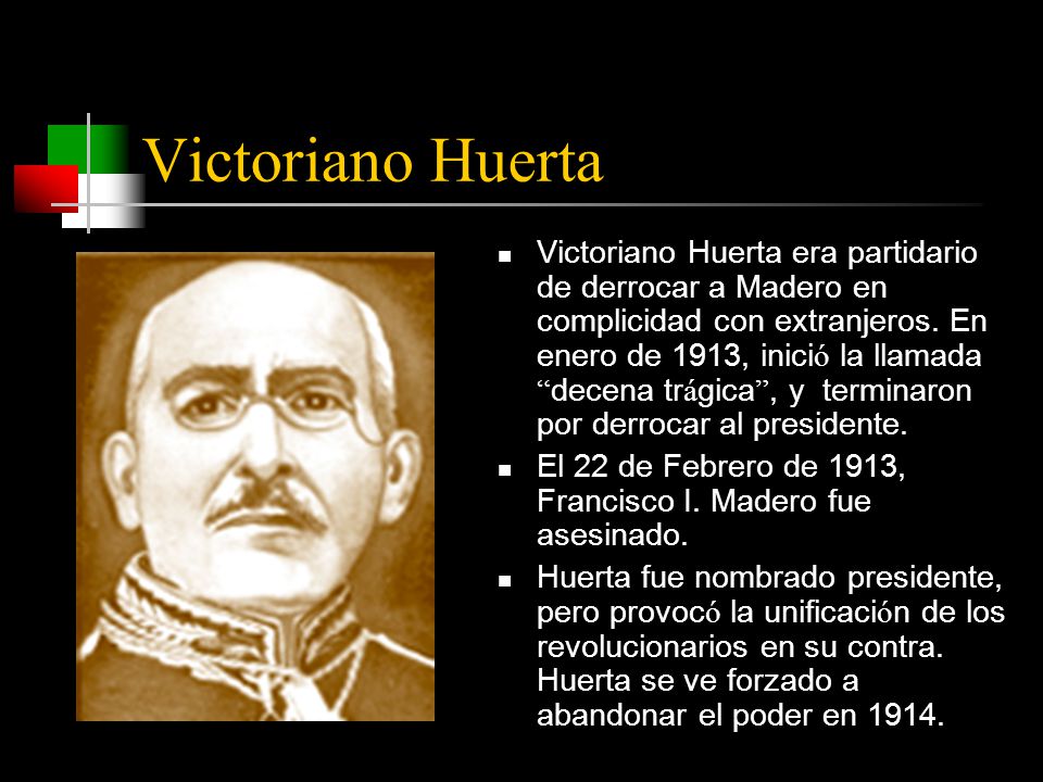 Victoriano Huerta Victoriano Huerta era partidario de derrocar a Madero en complicidad con extranjeros.