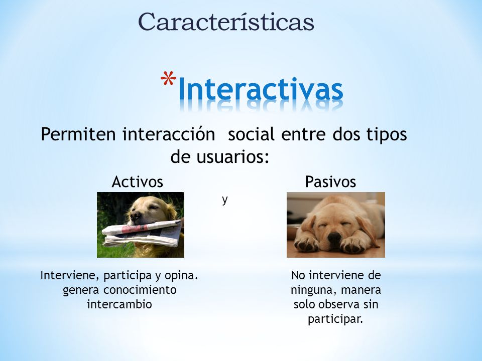 Permiten interacción social entre dos tipos de usuarios: No interviene de ninguna, manera solo observa sin participar.