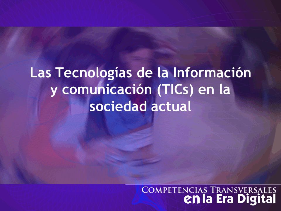 Las Tecnologías de la Información y comunicación (TICs) en la sociedad actual