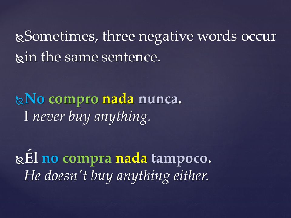  Sometimes, three negative words occur  in the same sentence.